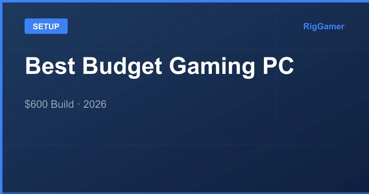 Best Budget Gaming PC Build 2026 — $600 That Runs Everything